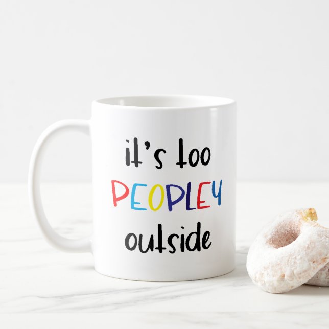 It's too peopley outside introvert  coffee mug (With Donut)