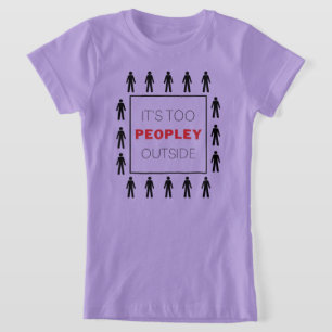It's Too Peopley Outside Introvert funny T-Shirt