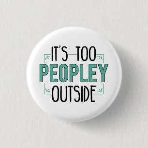 It's Too Peopley Outside Introvert Pandemic Year 3 Cm Round Badge