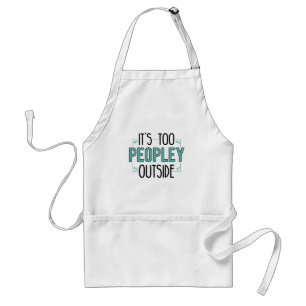 It's Too Peopley Outside Introvert Pandemic Year Standard Apron