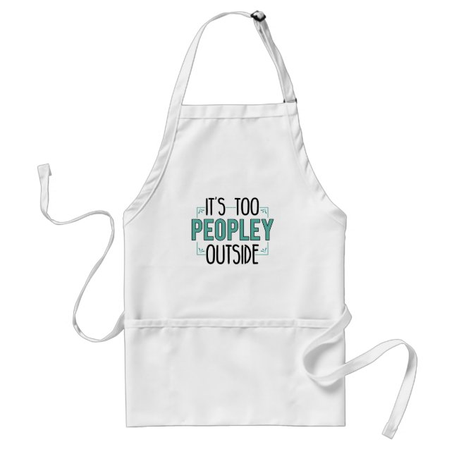It's Too Peopley Outside Introvert Pandemic Year Standard Apron (Front)