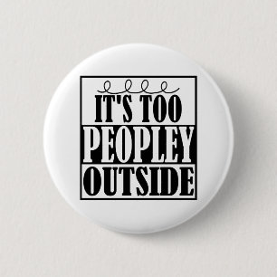 It's Too Peopley Outside Introverts Button
