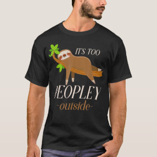 Its Too Peopley Outside Sloth 1 T-Shirt