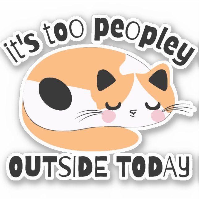 It's too peopley outside today (Front)