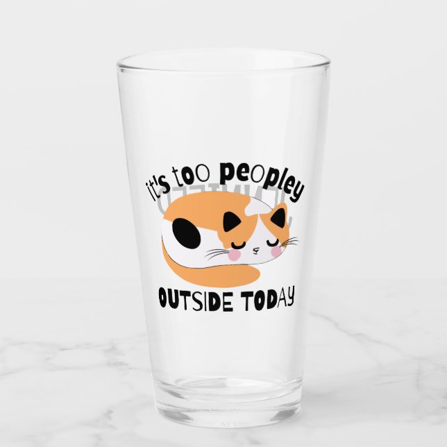 It's too peopley outside today glass (Front)