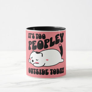 It's too peopley outside today mug