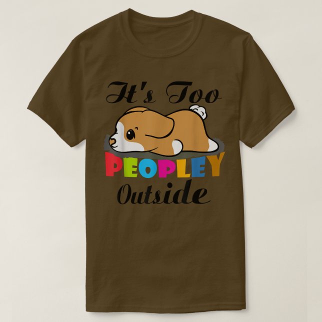 Its Too Peopley OutsideCorgi dog Sleeping for Intr T-Shirt (Design Front)