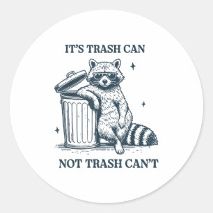 It's Trash Can Not Trash Can Classic Round Sticker