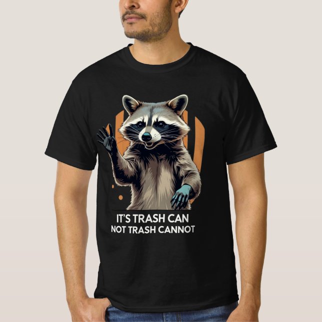It's Trash Can Not Trash Cannot - Racoon Meme T-Shirt (Front)
