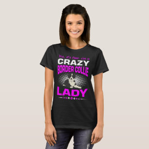 Its True I Am A Crazy Border Collie Dog Lady Shirt