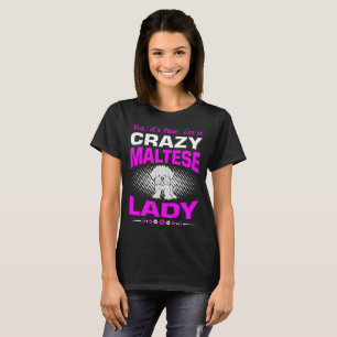 Its True I Am A Crazy Maltese Dog Lady Tshirt