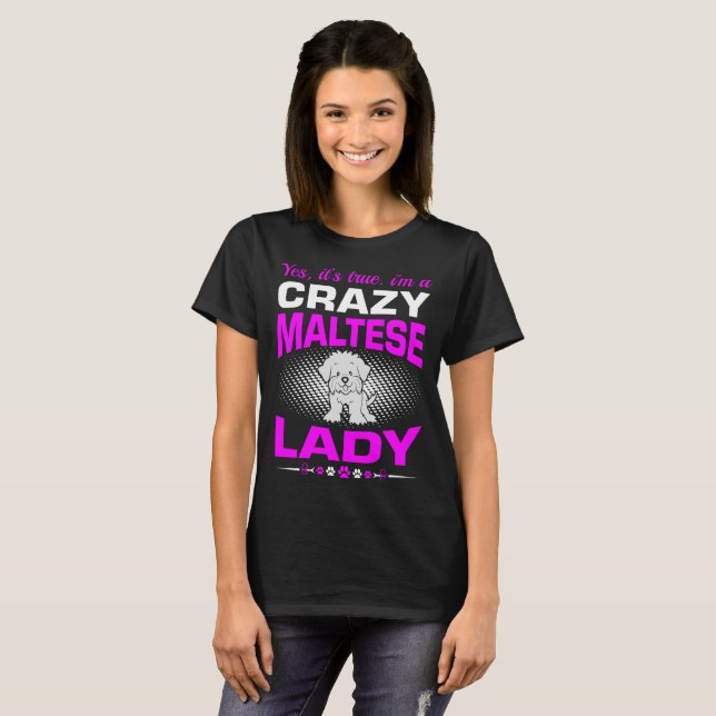 Its True I Am A Crazy Maltese Dog Lady Tshirt (Front Full)