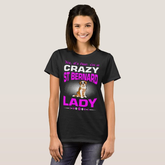 Its True I Am A Crazy St Bernard Dog Lady Tshirt (Front Full)