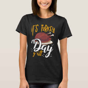 Its Turkey Day Y All Thanksgiving Dinner T-Shirt