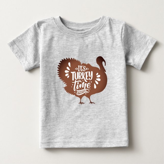 It's Turkey Time Staffed for Thanksgiving   Baby T-Shirt (Front)