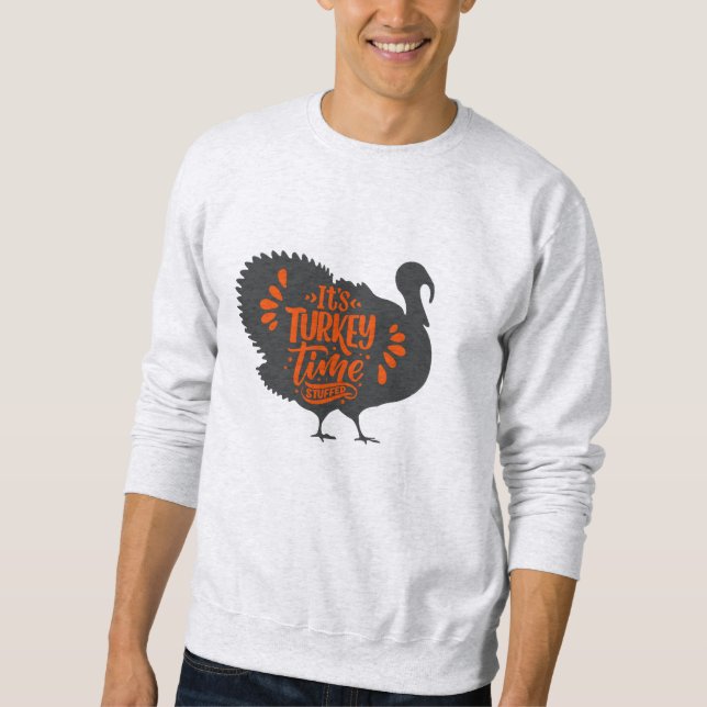 It's Turkey Time Staffed for Thanksgiving T-Shirt Sweatshirt (Front)