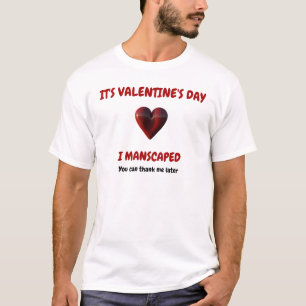 IT'S VALENTINE'S DAY - I MANSCAPED T-SHIRT