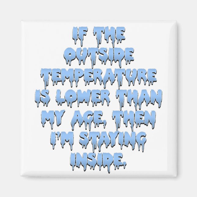 It's way too cold to go outside magnet (Front)