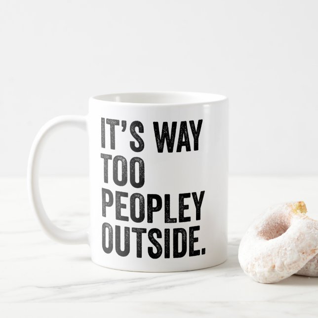 It's Way Too Peopley Introvert Funny Sarcastic Coffee Mug (With Donut)