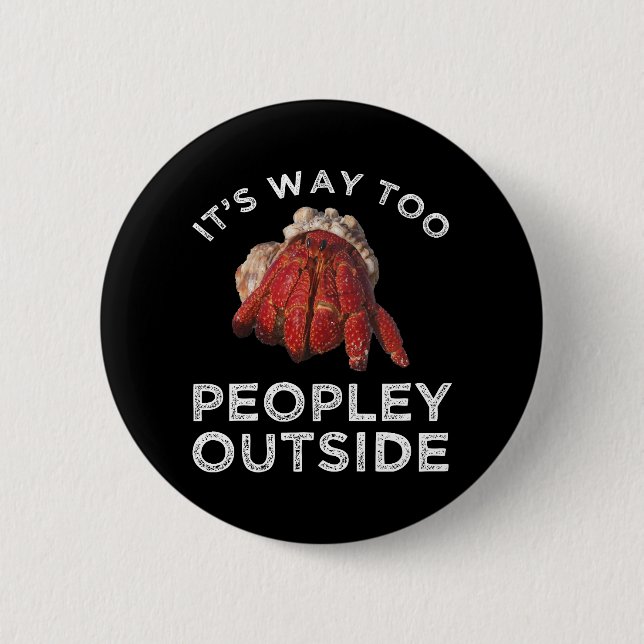 It's Way Too Peopley Outside Hermit Crab 6 Cm Round Badge (Front)