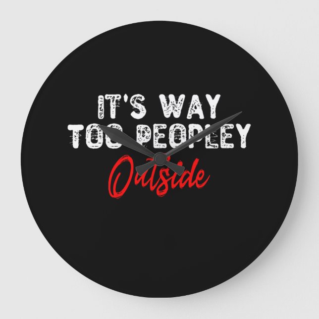 It's Way Too Peopley Outside Large Clock (Front)