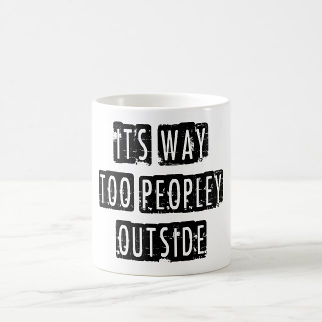 Its Way Too Peopley Outside Mug Gift (Center)