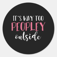Its Way Too Peopley Outside Quiet People Introvert