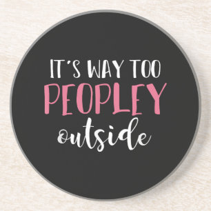 Its Way Too Peopley Outside Quiet People Introvert Coaster