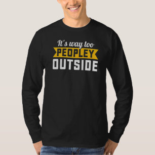 Its Way Too Peopley Outside  Sarcastic Saying Intr T-Shirt