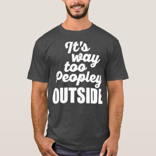 Its Way Too Peopley Outside White T-Shirt