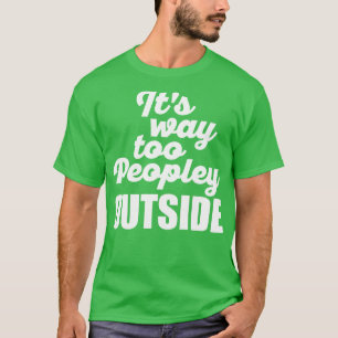 Its Way Too Peopley Outside White T-Shirt