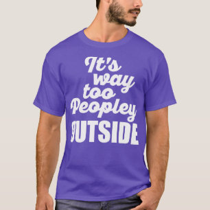 Its Way Too Peopley Outside White T-Shirt