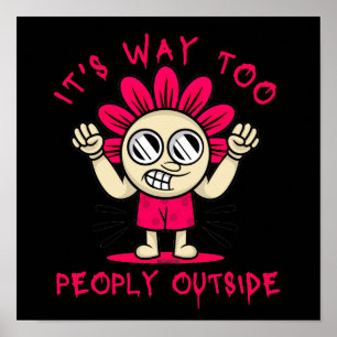 IT'S WAY TOO PEOPLY OUTSIDE funny  cute            Poster