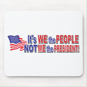 Its We the People, Not ME the President Mouse Pad