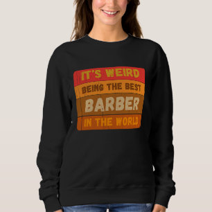 It's Weird Being The Best BARBER In The World Vint Sweatshirt