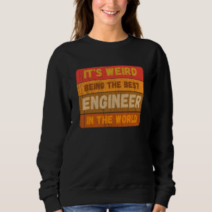 It's Weird Being The Best ENGINEER In The World Vi Sweatshirt