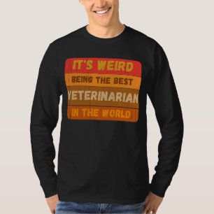 It's Weird Being The Best VETERINARIAN In The Worl T-Shirt