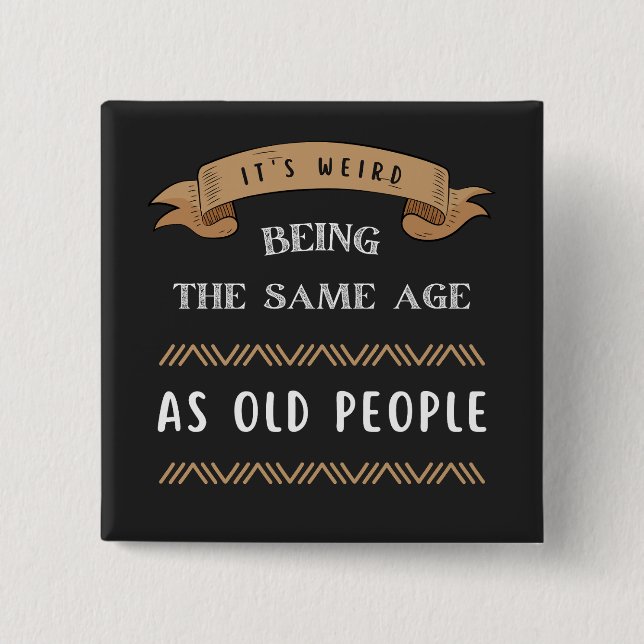 It's Weird Being The Same Age As Old People  15 Cm Square Badge (Front)