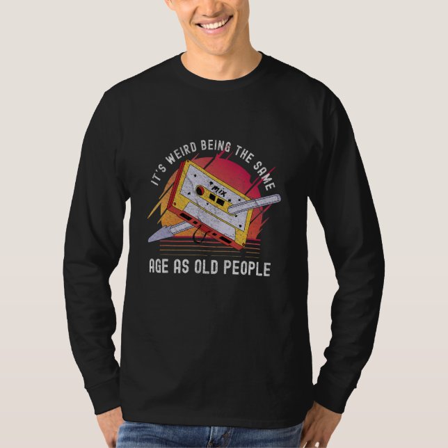 it's weird being the same age as old people  80s T-Shirt (Front)