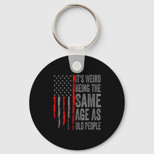 Its Weird Being The Same Age As Old People America Key Ring