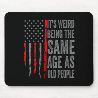 Its Weird Being The Same Age As Old People America Mouse Pad