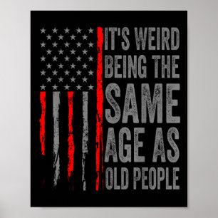 Its Weird Being The Same Age As Old People America Poster