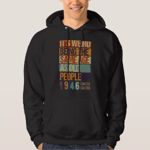 It's Weird Being The Same Age As Old People Born i Hoodie