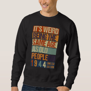It's Weird Being The Same Age As Old People Born i Sweatshirt