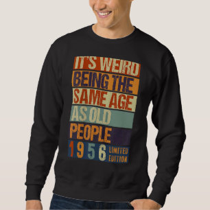 It's Weird Being The Same Age As Old People Born i Sweatshirt