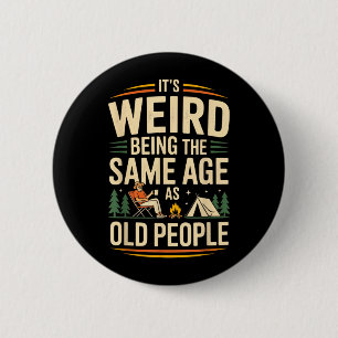 Its Weird Being The Same Age As Old People Camping 6 Cm Round Badge