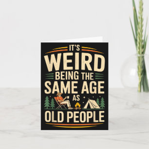Its Weird Being The Same Age As Old People Camping Card