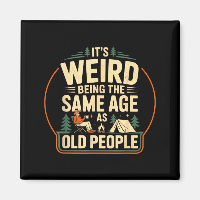 Its Weird Being The Same Age As Old People Camping Magnet (Front)