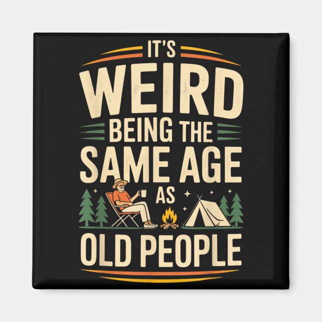 Its Weird Being The Same Age As Old People Camping Magnet (Front)