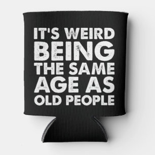 Its Weird Being The Same Age As Old People Can Cooler